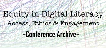 Equity in Digital Literacies: Access, Ethics & Engagement